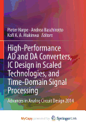 High-Performance Ad and Da Converters, Ic Design in Scaled Technologies, and Time-Domain Signal Processing: Advances in Analog Circuit Design 2014