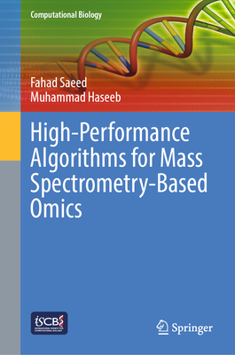 High-Performance Algorithms for Mass Spectrometry-Based Omics - Saeed, Fahad, and Haseeb, Muhammad