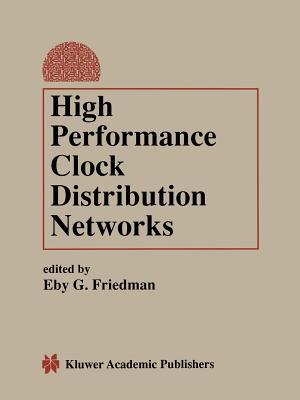 High Performance Clock Distribution Networks - Friedman, Eby G (Editor)