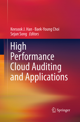 High Performance Cloud Auditing and Applications - Han, Keesook J (Editor), and Choi, Baek-Young (Editor), and Song, Sejun (Editor)