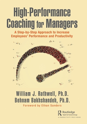 High-Performance Coaching for Managers: A Step-By-Step Approach to Increase Employees' Performance and Productivity - Rothwell, William J, and Bakhshandeh, Behnam