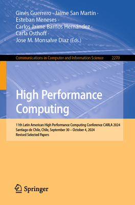 High Performance Computing: 11th Latin American High Performance Computing Conference, Carla 2024, Santiago de Chile, Chile, September 30 - October 4, 2024, Revised Selected Papers - Guerrero, Gins (Editor), and San Martn, Jaime (Editor), and Meneses, Esteban (Editor)