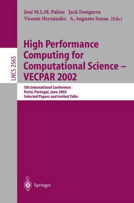 High Performance Computing for Computational Science - Vecpar 2002: 5th International Conference, Porto, Portugal, June 26-28, 2002. Selected Papers and Invited Talks - Palma, Jos M L M (Editor), and Dongarra, Jack (Editor), and Hernndez, Vicente (Editor)