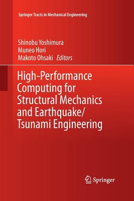 High-Performance Computing for Structural Mechanics and Earthquake/Tsunami Engineering - Yoshimura, Shinobu (Editor), and Hori, Muneo (Editor), and Ohsaki, Makoto (Editor)