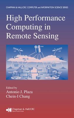 High Performance Computing in Remote Sensing - Plaza, Antonio J (Editor), and Chang, Chein-I (Editor)