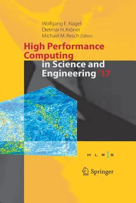 High Performance Computing in Science and Engineering ' 17: Transactions of the High Performance Computing Center, Stuttgart (Hlrs) 2017 - Nagel, Wolfgang E (Editor), and Krner, Dietmar H (Editor), and Resch, Michael M (Editor)