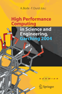 High Performance Computing in Science and Engineering, Garching 2004: Transaction of the Konwihr Result Workshop, October 14-15, 2004, Technical University of Munich, Garching, Germany