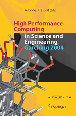 High Performance Computing in Science and Engineering, Garching 2004: Transaction of the KONWIHR Result Workshop, October 14-15, 2004, Technical University of Munich, Garching, Germany - Bode, Arndt (Editor), and Durst, Franz (Editor)