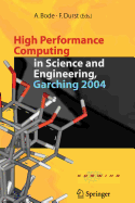 High Performance Computing in Science and Engineering, Garching 2004 - Bode, Arndt (Editor), and Durst, Franz (Editor)