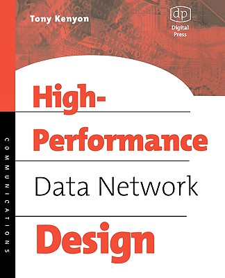 High Performance Data Network Design: Design Techniques and Tools [With CDROM] - Kenyon, Tony, and Kenyon, Elaina