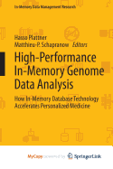 High-Performance In-Memory Genome Data Analysis: How In-Memory Database Technology Accelerates Personalized Medicine - Plattner, Hasso (Editor), and Schapranow, Matthieu-P (Editor)