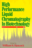 High Performance Liquid Chromatography in Biotechnology - Hancock, William S (Editor)