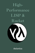 High-Performance Lisp & Racket: Compilation, Optimization, FFI, Concurrency, and Parallelism