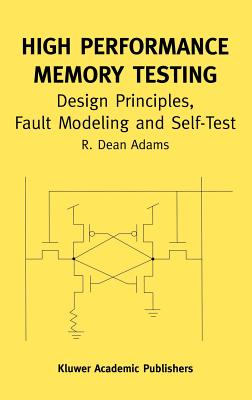 High Performance Memory Testing: Design Principles, Fault Modeling and Self-Test - Adams, R Dean