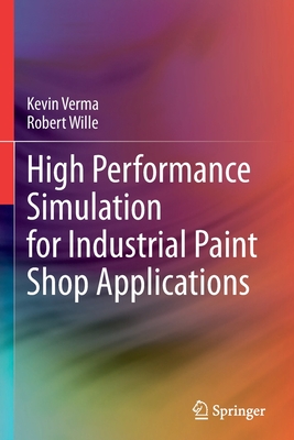 High Performance Simulation for Industrial Paint Shop Applications - Verma, Kevin, and Wille, Robert