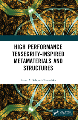 High Performance Tensegrity-Inspired Metamaterials and Structures - Al Sabouni-Zawadzka, Anna