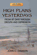 High Plains Yesterdays: From Xit Days Through Drouth and Depression