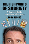 High Points of Sobriety: A Comical Guide to Addiction Recovery