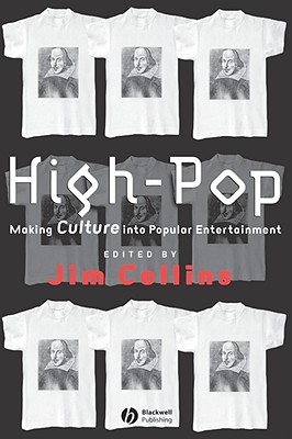 High-Pop: Making Culture Into Popular Entertainment - Collins, Jim (Editor)
