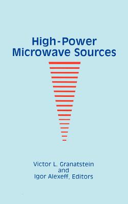 High-Power Microwave Sources - Granatstein, Victor L (Editor), and Alexeff, Igor (Editor)