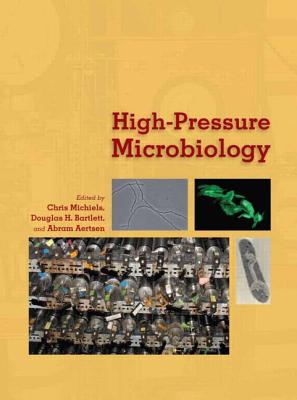 High-Pressure Microbiology - Michiels, Chris (Editor), and Bartlett, Douglas H (Editor), and Aertsen, Abram (Editor)