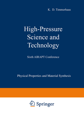 High-Pressure Science and Technology: Volume 1: Physical Properties and Material Synthesis / Volume 2: Applications and Mechanical Properties - Timmerhaus, K. D. (Editor)