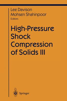 High-Pressure Shock Compression of Solids III - Davison, Lee (Editor), and Shahinpoor, Mohsen, Professor (Editor)
