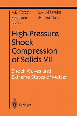 High-Pressure Shock Compression of Solids VII: Shock Waves and Extreme States of Matter - Fortov, Vladimir E., and Altshuler, L.V., and Trunin, R.F.