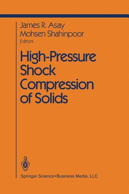 High-Pressure Shock Compression of Solids - Asay, J R (Editor), and Shahinpoor, M (Editor)