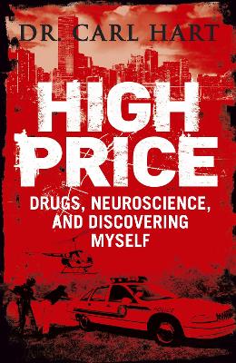 High Price: Drugs, Neuroscience, and Discovering Myself - Hart, Carl