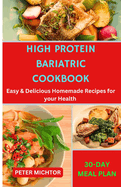 High Protein Bariatric Cookbook: Easy & Delicious Homemade Recipes for your Health