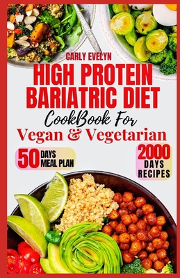 High Protein Bariatric Diet Cookbook for Vegetarian & Vegan: 7 Days Healthy & Simple Meal Plan With 50 Delicious Recipes for All Stages After Bariatric Surgery to a Sustainable Weight Loss lifestyle. - Evelyn, Carly