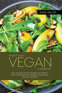 High Protein Vegan Cookbook: Fast and Easy Vegan Recipes for Athletes, How to Naturally Lose Weight, Build Muscle and Live Healthier