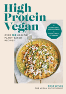 High Protein Vegan: Over 100 healthy plant-based recipes