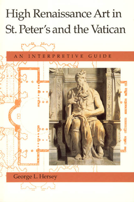 High Renaissance Art in St. Peter's and the Vatican: An Interpretive Guide - Hersey, George L, Professor