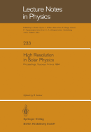 High Resolution in Solar Physics: Proceedings of a Specialized Session of the Eighth Iau European Regional Astronomy Meeting Toulouse, September 17-21, 1984 - Muller, Richard, Dr. (Editor)