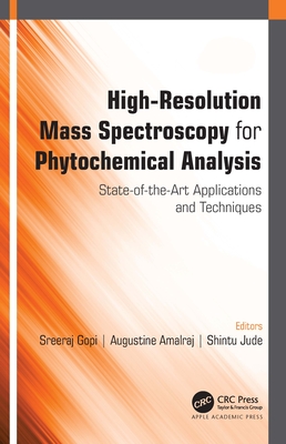 High-Resolution Mass Spectroscopy for Phytochemical Analysis: State-Of-The-Art Applications and Techniques - Gopi, Sreeraj (Editor), and Amalraj, Augustine (Editor), and Jude, Shintu (Editor)