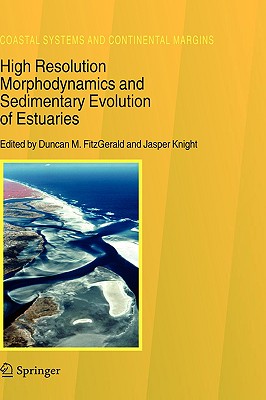 High Resolution Morphodynamics and Sedimentary Evolution of Estuaries - Fitzgerald, Duncan M (Editor), and Knight, Jasper (Editor)