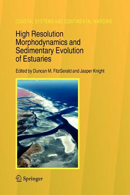 High Resolution Morphodynamics and Sedimentary Evolution of Estuaries - FitzGerald, Duncan M. (Editor), and Knight, Jasper (Editor)