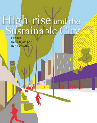 High-Rise and the Sustainable City - Meyer, Han (Editor), and Zandbelt, Daan (Editor), and Bosselmann, Peter (Contributions by)