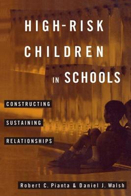 High-Risk Children In Schools: Constructing Sustaining Relationships - Pianta, Robert, and Walsh, Daniel