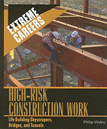 High-Risk Construction Work: Life Building Skyscrapers, Bridges, and Tunnels