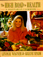 High Road to Health: A Vegetarian Cook Book - Wagner, Linsay, and Wagner, Lindsay