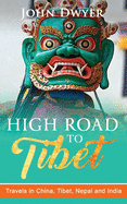 High Road to Tibet: Travels in China, Tibet, Nepal and India