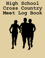 High School Cross Country Meet Log Book: Cross Country Organizer Featuring Scoresheets, Calendar, and Meet Notes (8.5x11)