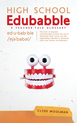 High School Edubabble: A Teacher-Talk Glossary - Woolman, Clyde