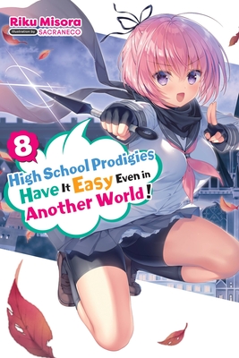 High School Prodigies Have It Easy Even in Another World!, Vol. 8 (Light Novel): Volume 8 - Misora, Riku, and Sacraneco, and Thrasher, Nathaniel Hiroshi (Translated by)