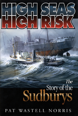 High Seas, High Risk: The Story of the Sudburys - Norris, Pat Wastell