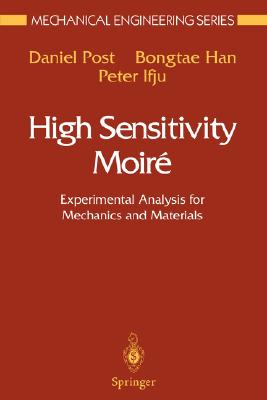 High Sensitivity Moir: Experimental Analysis for Mechanics and Materials - Post, Daniel, and Han, Bongtae, and Ifju, Peter