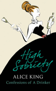 High Sobriety: Confessions of a Drinker